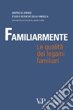 Familiarmente. Le qualità dei legami familiari libro