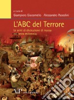 L'Abc del terrore. Le armi di distruzione di massa nel terzo millennio libro