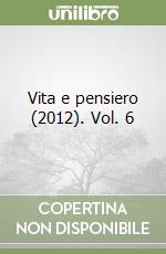 Vita e pensiero (2012). Vol. 6