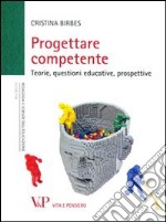 Progettare competente. Teorie, questioni educative, prospettive libro