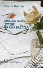 Giancarlo Brasca. Lettere per una ragazza libro