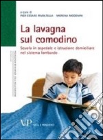 La lavagna sul comodino. Scuola in ospedale e istruzione domiciliare nel sistema lombardo libro