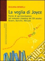 La veglia di Joyce. Forme di sperimentazione nel romanzo irlandese del XX secolo: Bowen, Banville, McCabe libro