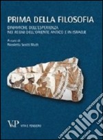 Prima della filosofia. Dinamiche dell'esperienza nei regni dell'Oriente antico e in Israele libro