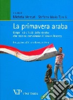 La primavera araba. Origini ed effetti delle rivolte che stanno cambiando il Medio Oriente libro