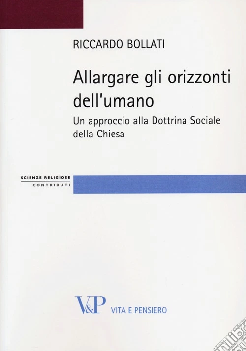 Allargare gli orizzonti dell'umano. Un approccio alla dottrina sociale della Chiesa