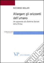 Allargare gli orizzonti dell'umano. Un approccio alla dottrina sociale della Chiesa