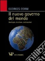 Il nuovo governo del mondo. Ideologie, strutture, contropoteri libro