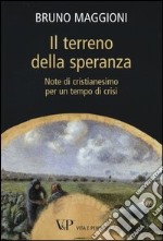 Il terreno della speranza. Note di Cristianesimo per un tempo di crisi libro