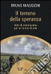 Il terreno della speranza. Note di Cristianesimo per un tempo di crisi libro