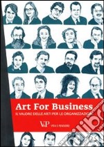 Art for business. Il valore delle arti per le organizzazioni libro