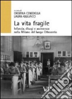 La vita fragile. Infanzia, disagi e assistenza nella Milano del lungo Ottocento