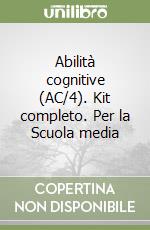 Abilità cognitive (AC/4). Kit completo. Per la Scuola media libro