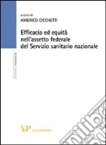 Efficacia ed equità nell'assetto federale del servizio sanitario nazionale libro