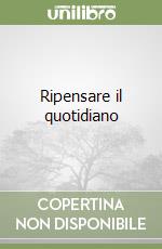 Ripensare il quotidiano libro