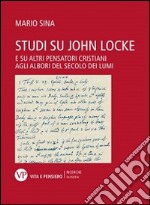 Studi su John Locke. E su altri pensatori cristiani agli albori del secolo dei lumi