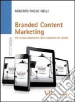 Branded content marketing. Un nuovo approccio alla creazione di valore libro