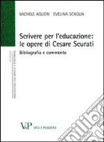 Scrivere per l'educazione. Le opere di Cesare Scurati. Bibliografia e commento