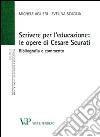 Scrivere per l'educazione. Le opere di Cesare Scurati. Bibliografia e commento libro