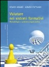 Valutare nei sistemi formativi. Metodologia e pratiche organizzative libro