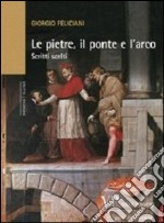 Le pietre, il ponte e l'arco. Scritti scelti libro