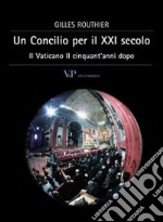 Un Concilio per il XXI secolo. Il Vaticano II cinquant'anni dopo libro