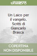 Un Laico per il vangelo. Scritti di Giancarlo Brasca libro