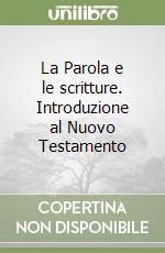 La Parola e le scritture. Introduzione al Nuovo Testamento libro