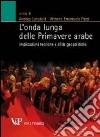 L'onda lunga delle primavere arabe. Implicazioni teoriche e sfide geopolitiche libro