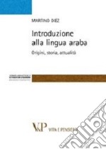 Introduzione alla lingua araba. Origini, storia, attualità