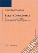 I test in orientamento. Metodi e strumenti del CROSS per l'orientamento scolastico professionale libro