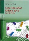 Expo Education Milano 2015. La città fertile libro di Malavasi Pierluigi