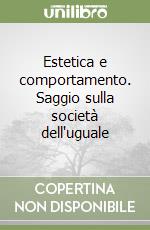 Estetica e comportamento. Saggio sulla società dell'uguale libro