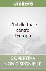 L'Intellettuale contro l'Europa libro