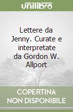 Lettere da Jenny. Curate e interpretate da Gordon W. Allport libro