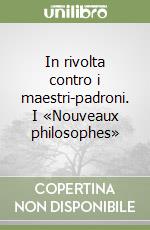 In rivolta contro i maestri-padroni. I «Nouveaux philosophes»