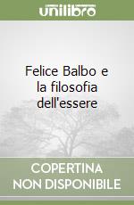 Felice Balbo e la filosofia dell'essere libro