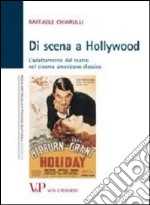 Di scena a Hollywood. L'adattamento dal teatro nel cinema americano classico libro