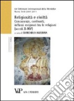 Religiosità e civiltà. Conoscenze, confronti, influssi reciproci tra le religioni (secoli X-XIV). Le settimane internazionali della Mendola libro