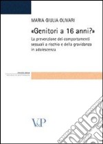 Genitori a 16 anni? La prevenzione dei comportamenti sessuali a rischio e della gravidanza in adolescenza