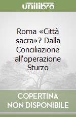 Roma «Città sacra»? Dalla Conciliazione all'operazione Sturzo libro