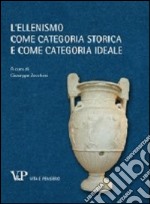 L'ellenismo come categoria storica e come categoria ideale libro