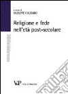 Religione e fede nell'età postsecolare. Atti del terzo Convegno nazionale organizzato dal progetto 