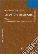 Le parole in azione. Con CD-ROM. Vol. 1: Corso elementare di arabo moderno standard libro