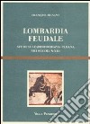 Lombardia feudale. Studi sull'aristocrazia padana nei secoli X-XIII libro di Menant François