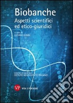 Biobanche. Aspetti scientifici ed etico-giuridici libro