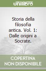 Storia della filosofia antica. Vol. 1: Dalle origini a Socrate. libro