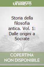 Storia della filosofia antica. Vol. 1: Dalle origini a Socrate libro