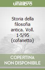 Storia della filosofia antica. Voll. 1-5/95 (cofanetto) libro