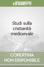 Studi sulla cristianità medioevale libro